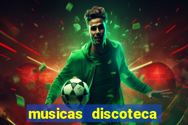 musicas discoteca anos 70 80 90